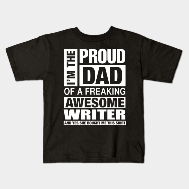 WRITER Dad - I'm  Proud Dad of Freaking Awesome WRITER Kids T-Shirt by bestsellingshirts